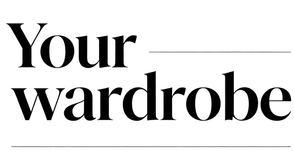 Your wardrobe
